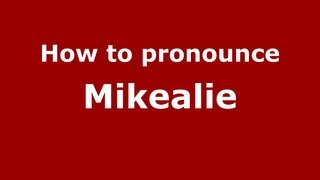 How to pronounce Mikealie