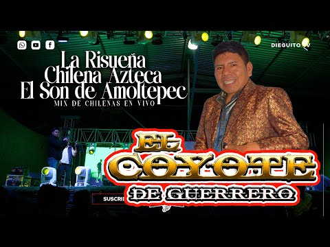 EL COYOTE DE GUERRERO MIX DE CHILENAS / LA RISUEÑA / LA CHILENA AZTECA/ EL SON DE AMOLTEPEC