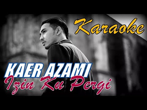 Kaer Azami Izinkan Ku Pergi KARAOKE | Tanpa Vokal