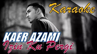 Download lagu Kaer Azami Izinkan Ku Pergi KARAOKE | Tanpa Vokal mp3