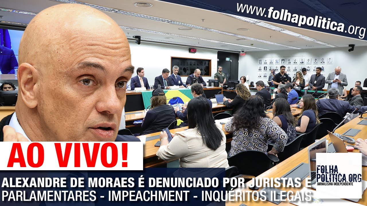 AO VIVO: ALEXANDRE DE MORAES É DENUNCIADO POR JURISTAS E PARLAMENTARES - IMPEACHMENT - INQUÉRITOS...