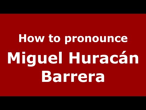 How to pronounce Miguel "Huracán" Barrera (Colombian Spanish/Colombia)  - PronounceNames.com