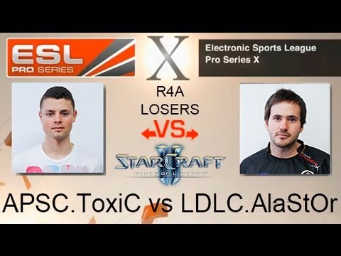 EPS X - APSC.ToxiC vs LDLC.AlaStOr - R4A Losers - Starcraft II