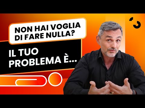 Non hai voglia di fare nulla? Il tuo problema è...  | Filippo Ongaro