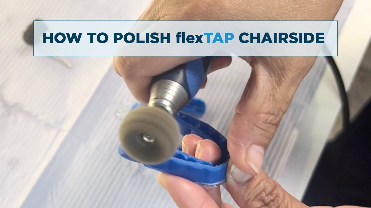 How To Polish flexTAP Chairside