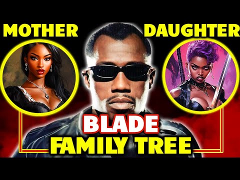 Entire Blade Family Tree Explored - Bloodthirsty And Insanely Powerful Blade Family Member Stories!