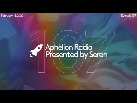 Aphelion Radio - Episode 107 with Seren (February 15, 2022) | ft. Simon Doty, AVIRA, & More