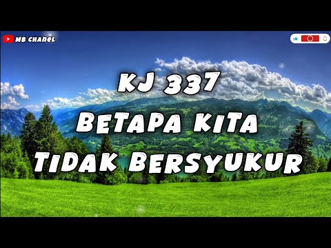 Kj 337 Betapa Kita Tidak Bersyukur bait 1-3