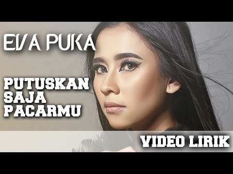 Eva Puka - Putuskan Saja Pacarmu (Video Lirik)