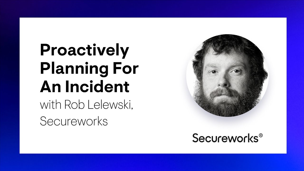 Proactively Planning For An Incident with Rob Lelewski, Secureworks