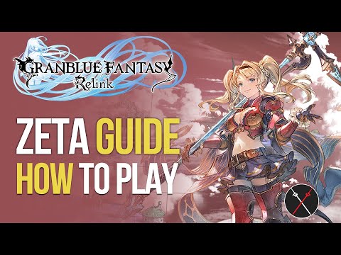 Granblue Fantasy Relink Zeta Guide - Build, Skills, Combos & Gameplay Tips!