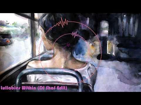 Lullabies Within (DJ Shaf Edit)