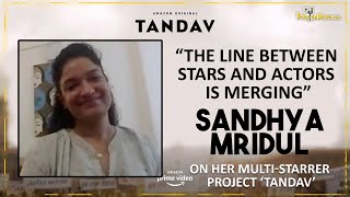 The line between stars and actors is merging: Sandhya Mridul on her multi-starrer project ‘Tandav’ video