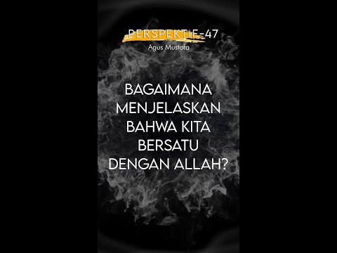 PERSPEKTIF Eps. 47 - BAGAIMANA MENJELASKAN BAHWA KITA BERSATU DENGAN ALLAH?