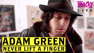 Adam Green – "Never Lift A Finger" live & unplugged (TRACKS exclusive!)