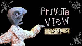 PRIVATE VIEW 3: A Closer Shave