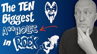 The TEN Biggest A**HOLES in rock. OMG!