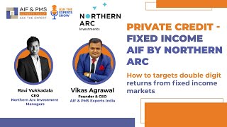 Private Credit – Fixed Income AIF By Northern ARC | Mr Ravi Vukkadala | Mr Vikas Agrawal