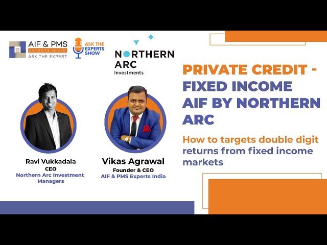 Private Credit – Fixed Income AIF By Northern ARC | Mr Ravi Vukkadala | Mr Vikas Agrawal