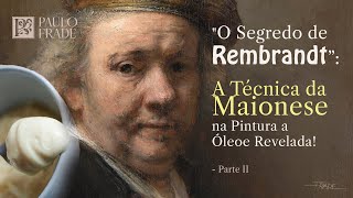 "O Segredo de Rembrandt: A Técnica da 'Maionese' na Pintura a Óleo | Paulo Frade Revela" - Parte II
