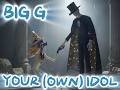 BIG G YOUR IDOL