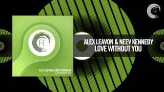 Alex Leavon & Neev Kennedy - Love Without You [FULL] (RNM)