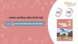 HƯỚNG DẪN PHÁT ÂM LỚP 8 - Unit 5: Our customs & traditions - /n/ and /ŋ/