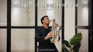 Download lagu Ada titik-titik diujung doa - Sal Priadi (Saxophone Cover by Desmond Amos) mp3