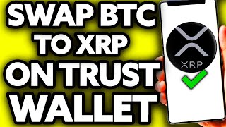 How To Swap Bitcoin (BTC) to Ripple (XRP) on Trust Wallet (EASY!)