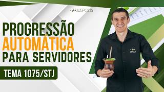 STJ APPROVES AUTOMATIC PROGRESSION FOR CIVIL SERVANTS - [TOPIC 1075]