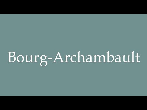 How to Pronounce ''Bourg-Archambault'' Correctly in French