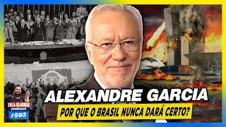 ALEXANDRE GARCIA - POR QUE o BRASIL NUNCA dará CERTO? | Fala Glauber Podcast