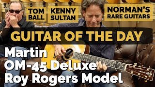Video thumbnail for Guitar of the Day: Martin OM-45 Deluxe Roy Rogers | Guest Host: Kenny Sultan & Tom Ball by Normans Rare Guitars