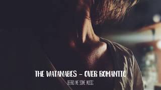 The Watanabes - Over Romantic