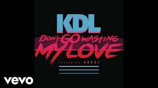KDL - Don't Go Wasting My Love (Pseudo Video) ft. Sessi