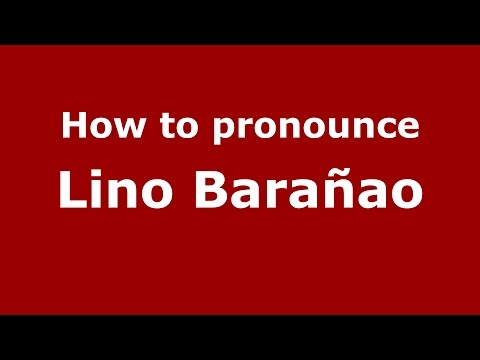 How to pronounce Lino Barañao (Spanish/Argentina) - PronounceNames.com