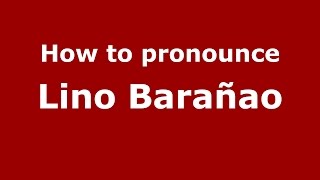 How to pronounce Lino Barañao