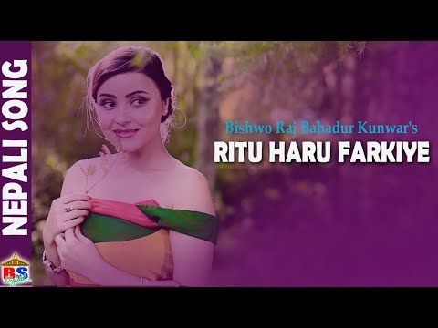 RITU HARU FARKIYE | New Nepali Song-2018 By Bishwo Raj Bdr. Kunwar | Ft. Sushma Adhikari/Pujan