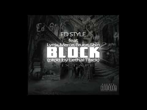 Ed Style - Block (feat Lyrrix , Merce , Bruce , & Shin) (prod by Lethal Track)