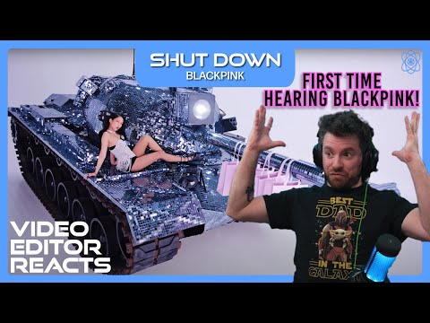 Video Editor Reacts to BLACKPINK - Shut Down