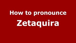 How to pronounce Zetaquira