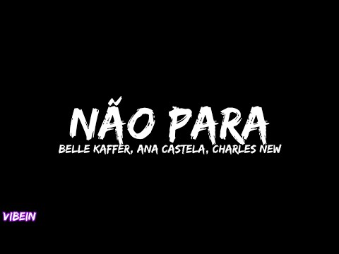 Ana Castela, Belle Kaffer, DJ Charles New - Não Para (Letra)