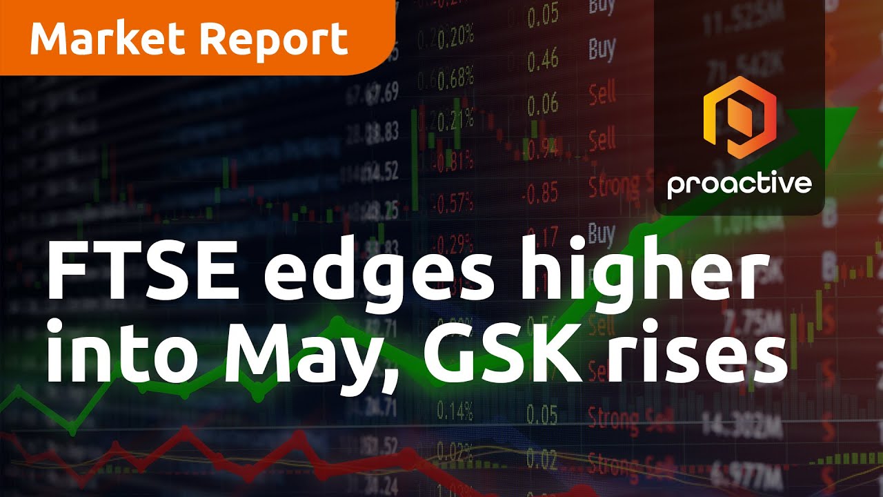FTSE edges higher into May, GSK rises on Q1 earnings beat - Market Report