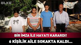 Bir İmza İle Hayatı Karardı! 6 Kişilik Aile Sokakta Kaldı...