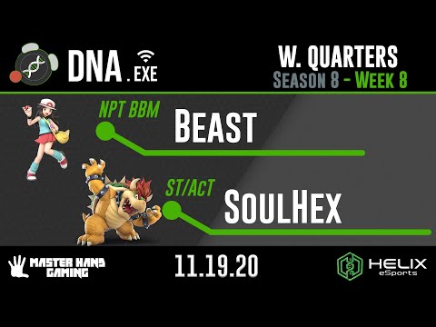 DNA.EXE S8:W8 - NPT | BBM | Beast (Pokemon Trainer) Vs. ST/AcT | SoulHex (Bowser) - W Quarterfinals