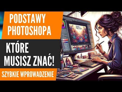 Photoshop Podstawy! Poradnik Dla Początkujących Jak Zacząć Pracę w Photoshopie.
