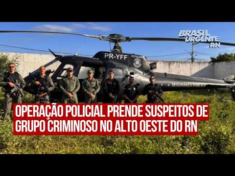 Operação policial prende suspeitos de grupo criminoso no Alto Oeste do RN