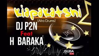 Dj P2N feat H Baraka - Kiapakatshi by Dj p2n (Isub
