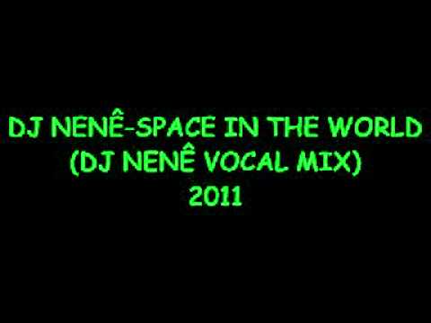 dj nenê   space in the world  dj nenê vocal mix 2011
