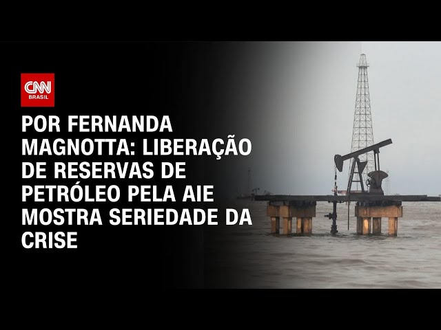 Análise: Liberação de reservas de petróleo pela AIE mostra seriedade da crise | CNN 360°